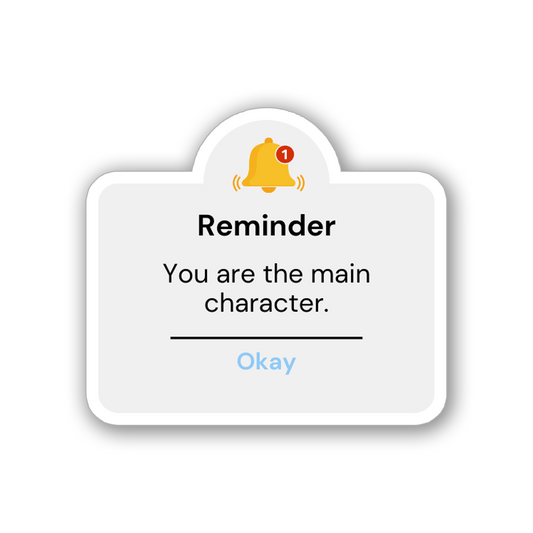 YOU ARE THE MAIN CHARACTER STICKER