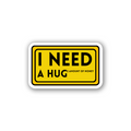 I need a hug - Vinyl Sticker