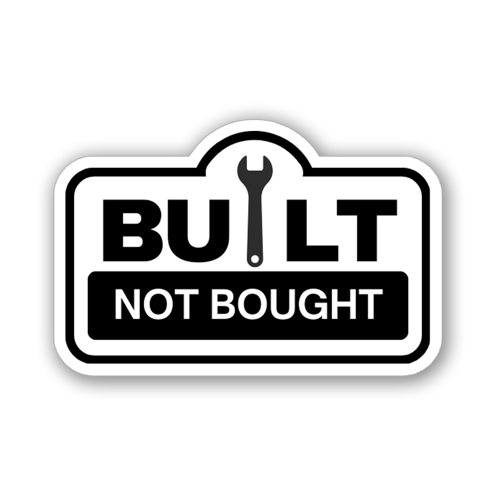 Built not bought - Vinyl Sticker