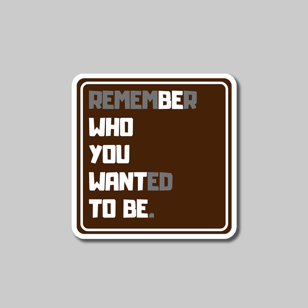 Remember who you wanted to be-Vinyl Sticker
