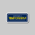 Everything is temporary- Vinyl Sticker