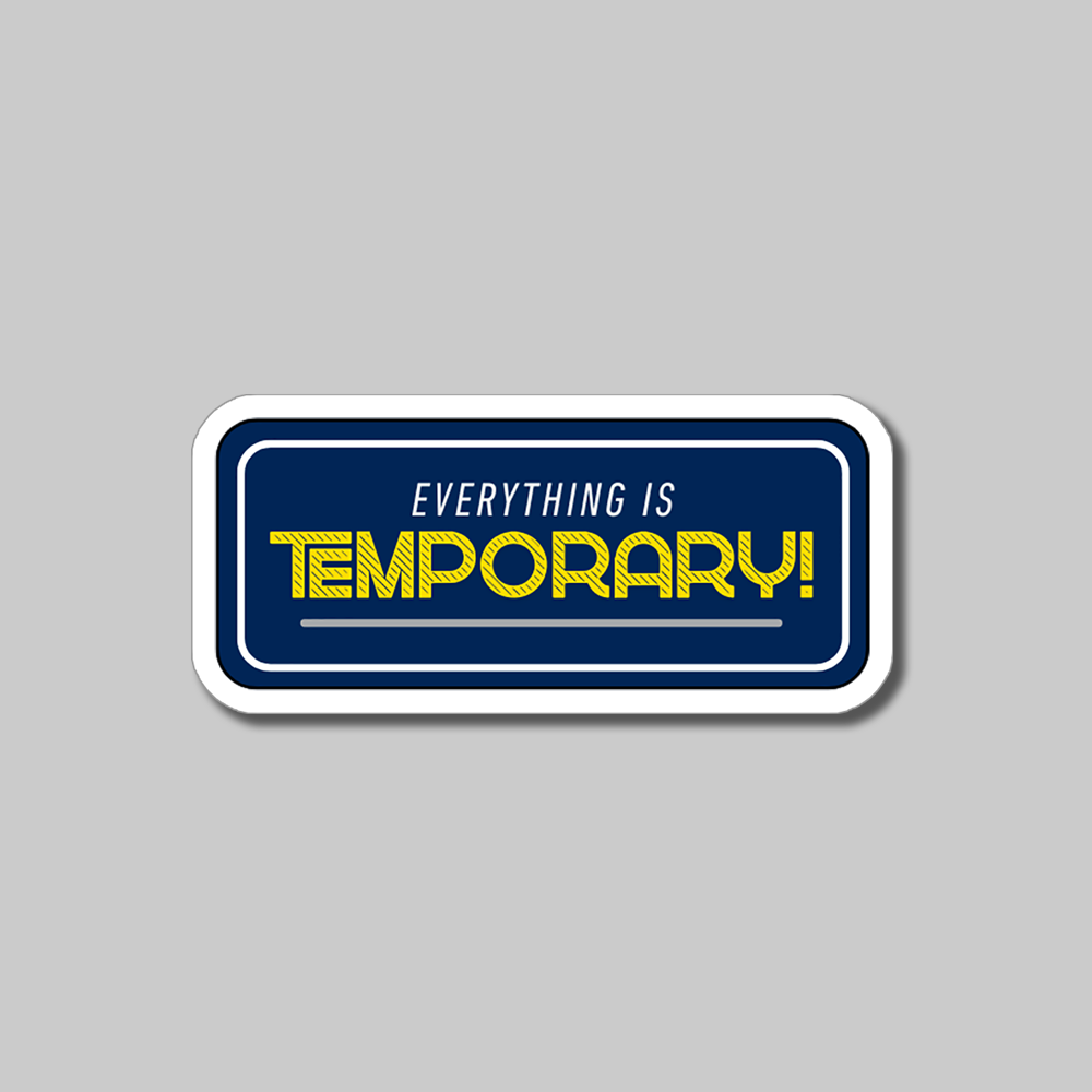 Everything is temporary- Vinyl Sticker