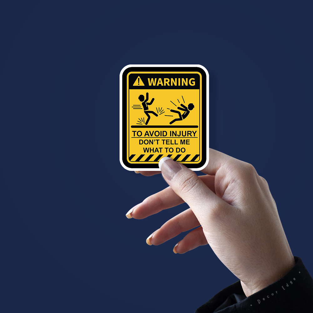 Warning To Avoid Injury Don't Tell Me What To Do- Vinyl Sticker