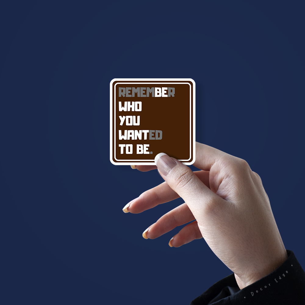 Remember who you wanted to be-Vinyl Sticker