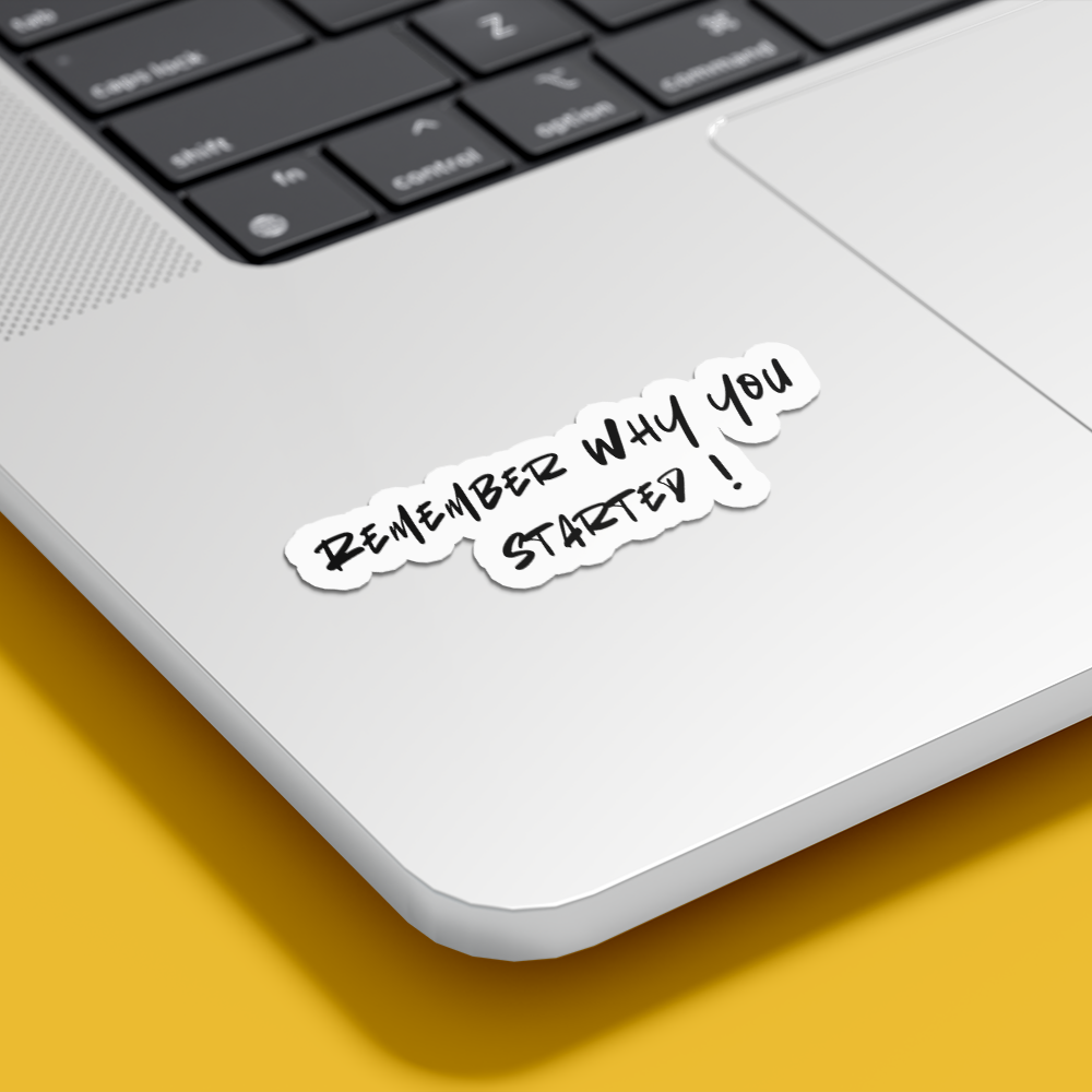 Remember why you started - Vinyl Sticker