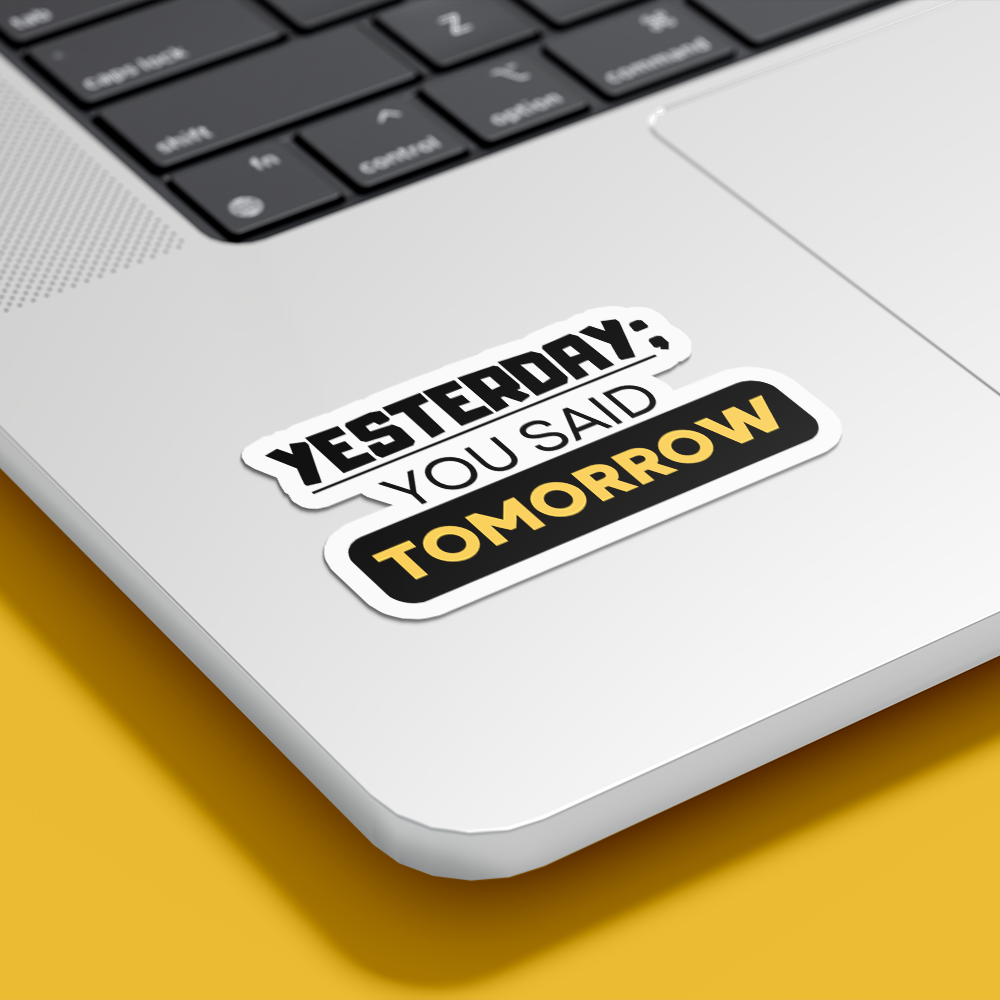 Yesterday you said tomorrow- Vinyl Sticker