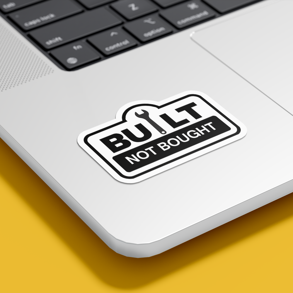Built not bought - Vinyl Sticker